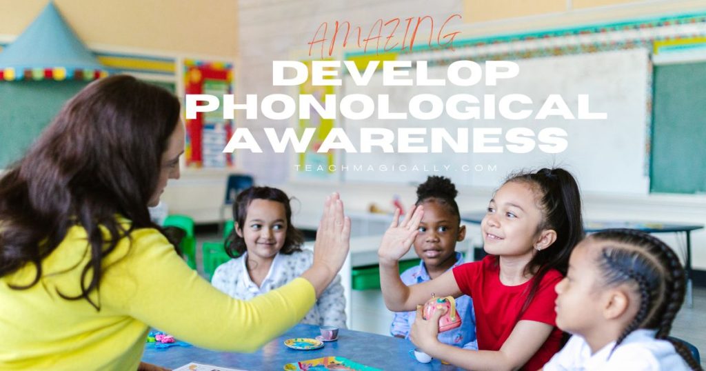 amazing ways to develop phonological awareness skills with teachers and kids